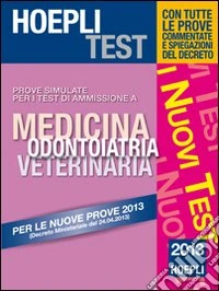 Hoepli Test. Prove simulate. Medicina, odontoiatria, veterinaria 2013 libro