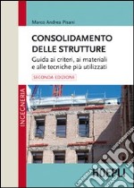 Consolidamento delle strutture. Guida ai criteri, ai materiali e alle tecniche più utilizzati