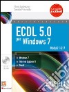 ECDL 5.0 per Windows 7. Moduli 1, 2, 7. Per le Scuole superiori. Con CD-ROM libro