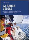 La barca veloce. Tecniche di navigazione competitiva e di regolazione delle vele libro