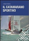 Il catamarano sportivo. Regolazioni, vele, regata libro