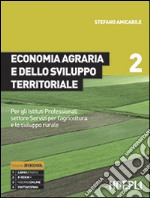 Economia agraria e dello sviluppo territoriale. Per gli Ist. professionali per l'agricoltura. Con e-book. Con espansione online. Vol. 2 libro