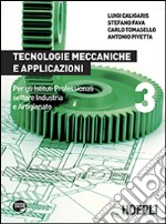 Tecnologie meccaniche e applicazioni. Per gli Ist. professionali per l'industria e l'artigianato. Con espansione online. Vol. 3 libro