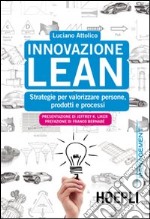 Innovazione Lean. Strategie per valorizzare persone, prodotti e processi libro