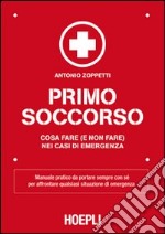 Primo soccorso. Cosa fare (e non fare) nei casi di emergenza libro