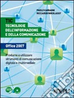 TIC. Tecnologie dell'informazione e della comunicazione Office 2007. Per le Scuole superiori. Con CD-ROM libro