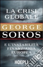 La crisi globale. E l'instabilità finanziaria europea libro