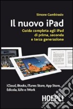 Il nuovo iPad. Guida completa agli iPad di prima, seconda e terza generazione libro