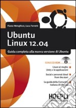 Ubuntu Linux 12.04. Guida completa alla nuova versione di Ubuntu. Con CD-ROM