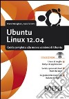 Ubuntu Linux 12.04. Guida completa alla nuova versione di Ubuntu. Con CD-ROM libro