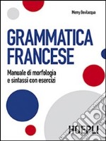 Grammatica francese. Manuale di morfologia e sintassi con esercizi libro usato