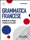 Grammatica francese. Manuale di morfologia e sintassi con esercizi libro