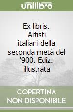 Ex libris. Artisti italiani della seconda metà del '900. Ediz. illustrata libro