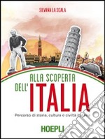 Alla scoperta dell'Italia. Percorso di storia, cultura e civiltà italiana libro