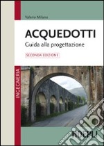 Acquedotti. Guida alla progettazione libro