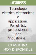 Tecnologie elettrico-elettroniche e applicazioni. Per gli Ist. professionali per l'industria e l'artigianato. Con espansione online. Vol. 1 libro