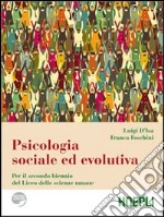 Psicologia sociale ed evolutiva. Per il biennio del Liceo delle scienze umane libro