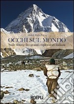 Occhi sul mondo. Sulle tracce dei grandi esploratori italiani libro