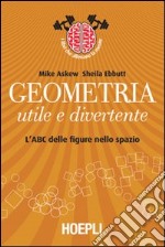 Geometria utile e divertente. L'ABC delle figure nello spazio libro