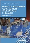 Impianti di trattamento acque: verifiche di funzionalità e collaudo. Manuale operativo libro