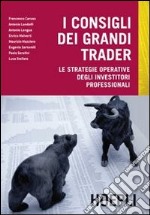 I consigli dei grandi trader. Le strategie operative degli investitori professionali libro