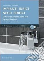 Impianti idrici negli edifici. Dimensionamento delle reti e progettazione libro