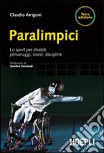 Paralimpici. Lo sport per disabili: personaggi, discipline, storie