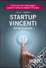 Start Up vincenti. Dall'idea al successo libro