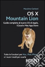 OS X Mountain Lion. Guida completa al nuovo OS di Apple, iCloud e Mac App Store libro