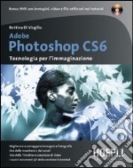 Adobe Photoshop CS6. Tecnologia per l'immaginazione. Con DVD libro