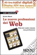 Le nuove professioni del web. Fate del vostro talento una professione libro