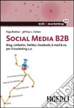 Social Media B2B. Blog, LinkedIn, Twitter, Facebook, E-mail & co. per il marketing 2.0 libro