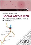 Social Media B2B. Blog, LinkedIn, Twitter, Facebook, E-mail & co. per il marketing 2.0 libro