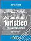 L'esame scritto e orale di abilitazione alla professione di accompagnatore turistico. Manuale di preparazione libro