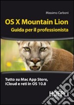 OS X Mountain Lion. Guida per il professionista libro