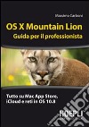 OS X Mountain Lion. Guida per il professionista libro