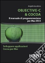 Objective-C & Cocoa. Il manuale di programmazione per Mac OS X