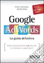 Google AdWords. La guida definitiva libro