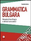 Grammatica bulgara. Manuale di morfologia e sintassi con esercizi. Con CD Audio libro