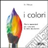 I colori. Come mescolarli per ottenere le tinte desiderate libro di Sidaway Ian