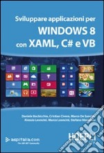 Sviluppare applicazioni per Windows 8 con XAML, C# e VB libro