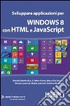 Sviluppare applicazioni per Windows 8 con HTML e javascript libro