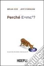 Perché E=mc²? (e perché dovrebbe interessarci?) libro