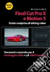 Final Cut Pro X e Motion 5. Guida completa all'editing video. Strumenti e tecniche per il montaggio video e gli effetti speciali. Con DVD libro di Carboni Massimo