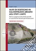 Muri di sostegno in calcestruzzo armato agli stati limite. Teoria e programma di calcolo secondo le nuove norme tecniche per le costruzioni. Con CD-ROM libro