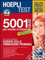 Hoepli test. 5001 quiz per entrare in università. Per le prove di ammissione a: Scienze della formazione primaria libro