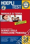 Hoepli test. Teoria. Scienze della formazione primaria. Manuale di teoria per i test di ammissione all'Università (4) libro