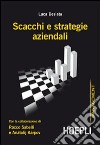 Scacchi e strategie aziendali con la collaborazione di Rocco Sabelli e Anatolij Karpov libro di Desiata Luca