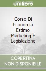 Corso Di Economia Estimo Marketing E Legislazione libro