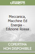 Meccanica, Macchine Ed Energia - Edizione Rossa libro